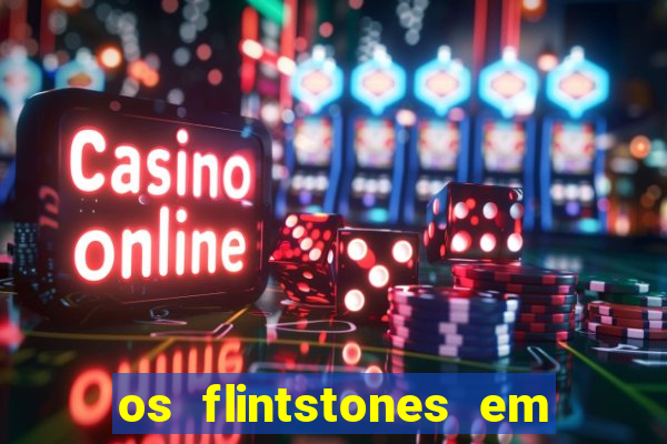 os flintstones em viva rock vegas filme completo dublado